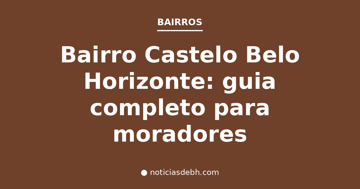 Bairro Castelo Belo Horizonte: guia completo para moradores — Notícias de BH