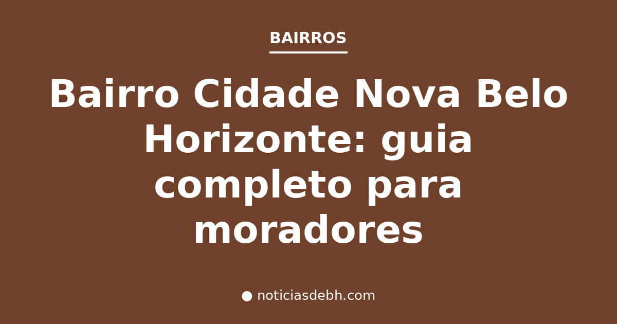 Bairro Cidade Nova Belo Horizonte: guia completo para moradores — Notícias de BH