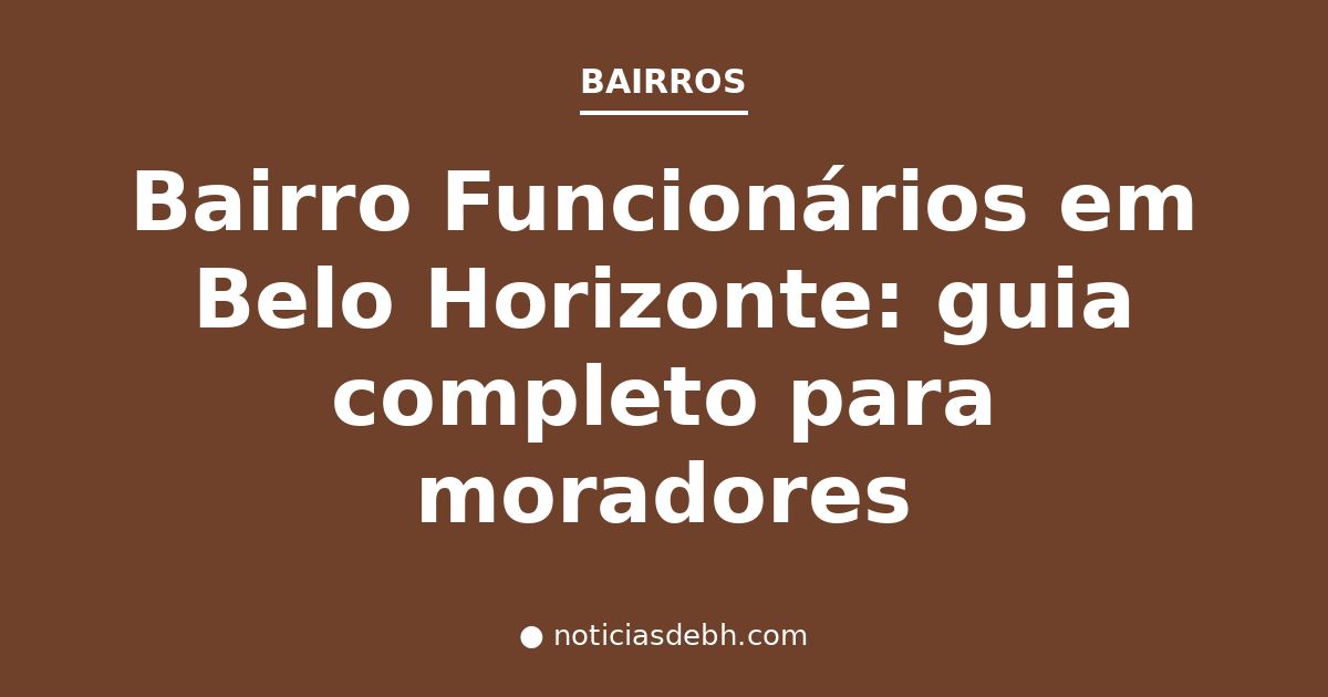 Bairro Funcionários em Belo Horizonte: guia completo para moradores — Notícias de BH