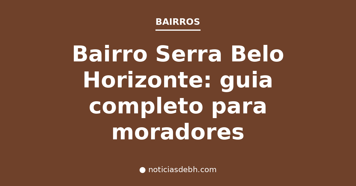 Bairro Serra Belo Horizonte: guia completo para moradores — Notícias de BH