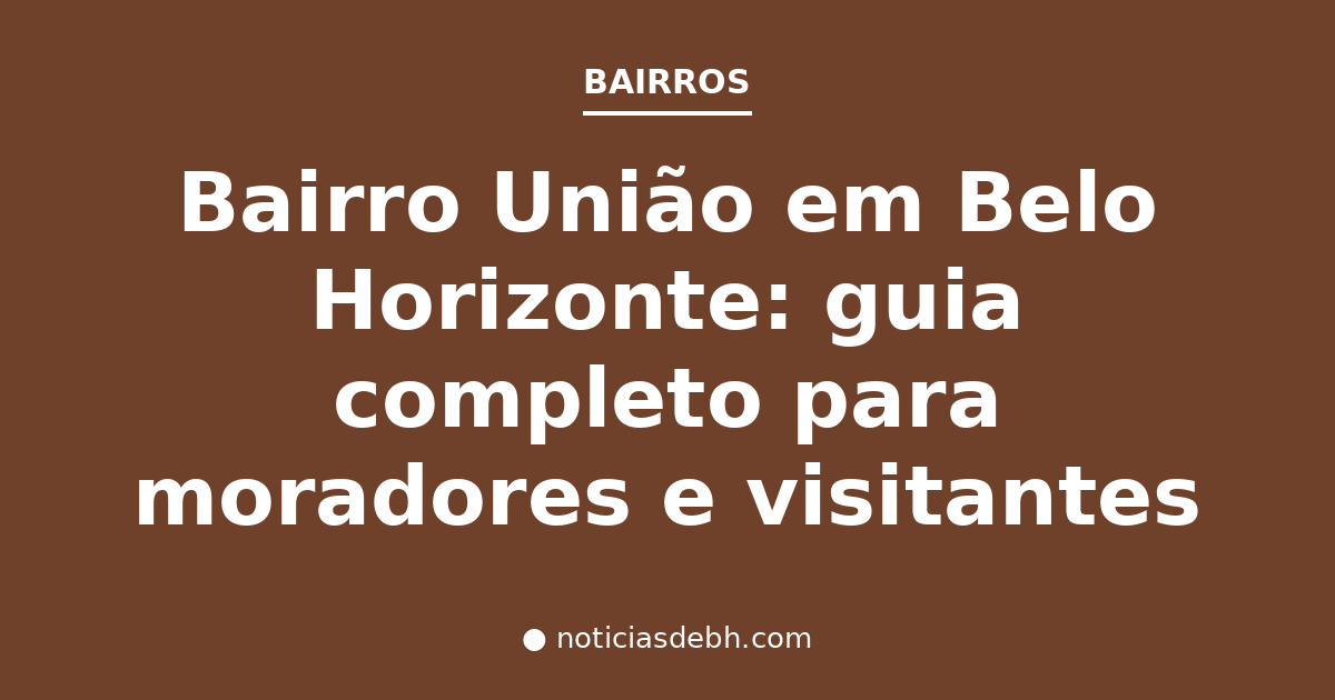 Bairro União em Belo Horizonte: guia completo para moradores e visitantes — Notícias de BH