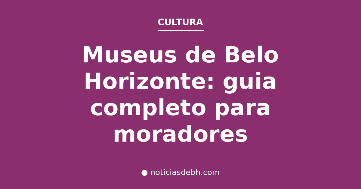 Museus de Belo Horizonte: guia completo para moradores — Notícias de BH