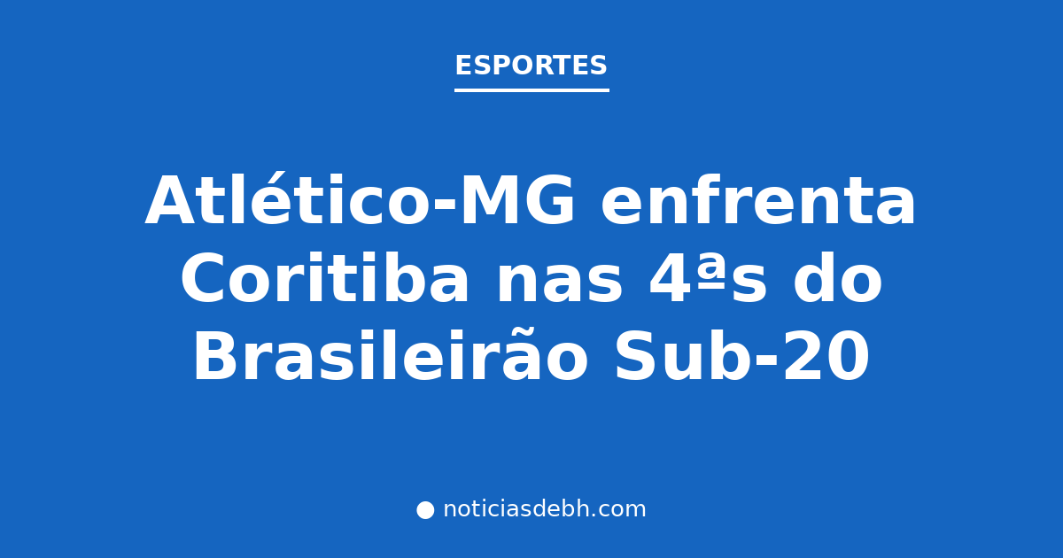 Atlético-MG enfrenta Coritiba nas 4ªs do Brasileirão Sub-20