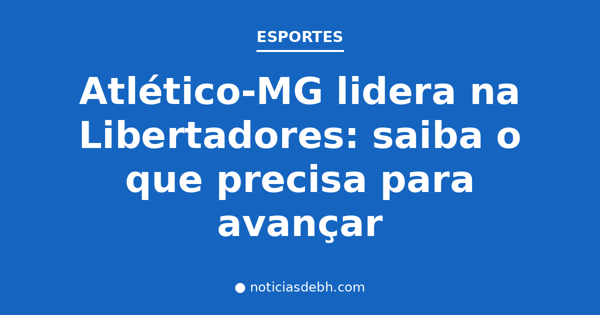 Atlético-MG lidera na Libertadores: saiba o que precisa para avançar — Notícias de BH