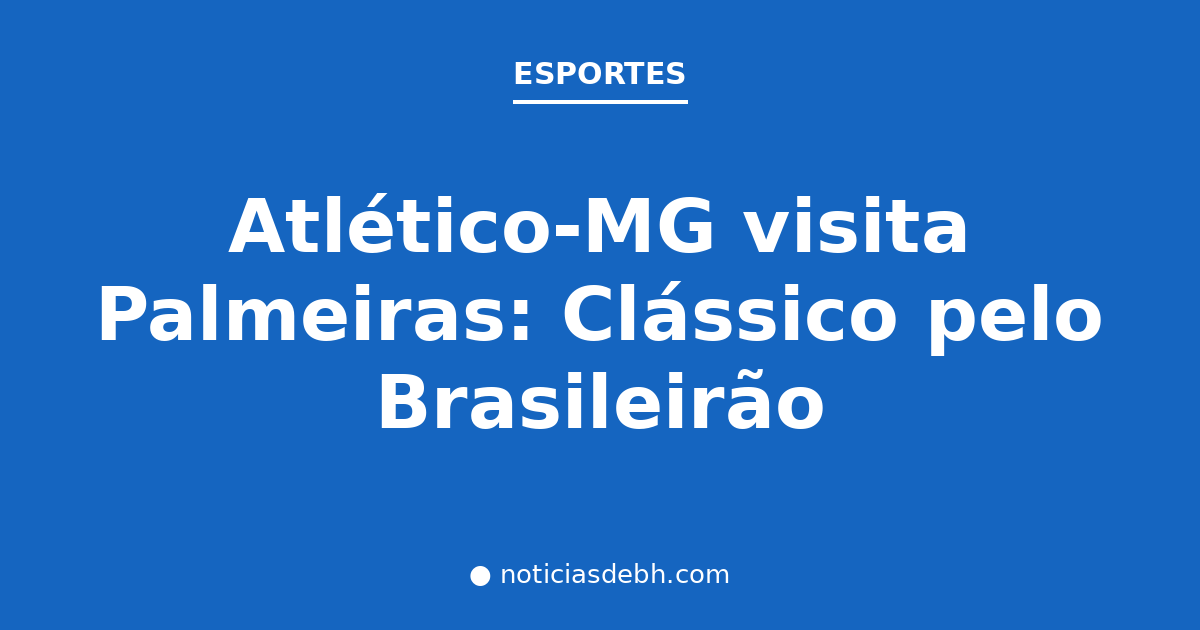 Atlético-MG visita Palmeiras: Clássico pelo Brasileirão — Notícias de BH