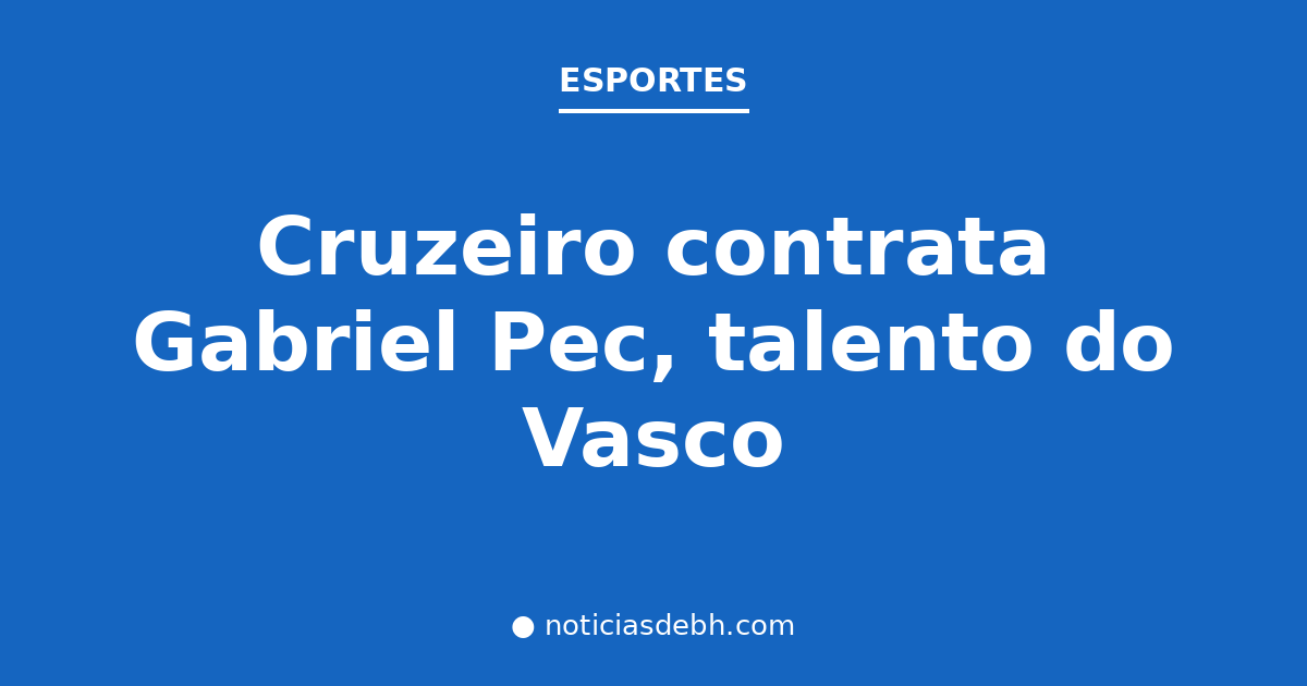 Cruzeiro contrata Gabriel Pec, talento do Vasco — Notícias de BH