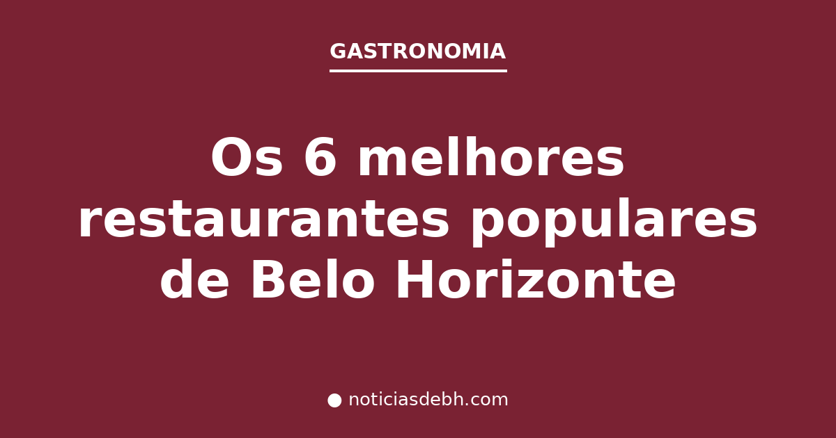 Os 6 melhores restaurantes populares de Belo Horizonte