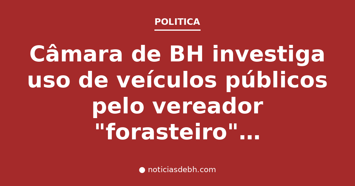 Câmara de BH investiga uso de veículos públicos pelo vereador "forasteiro" Lucas Ganem — Notícias de BH