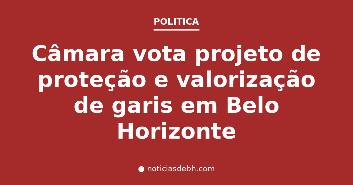 Câmara vota projeto de proteção e valorização de garis em Belo Horizonte — Notícias de BH