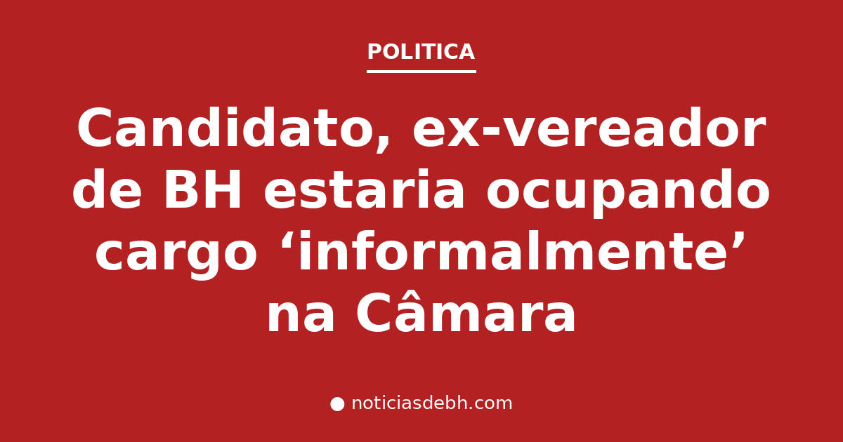 Candidato, ex-vereador de BH estaria ocupando cargo ‘informalmente’ na Câmara — Notícias de BH