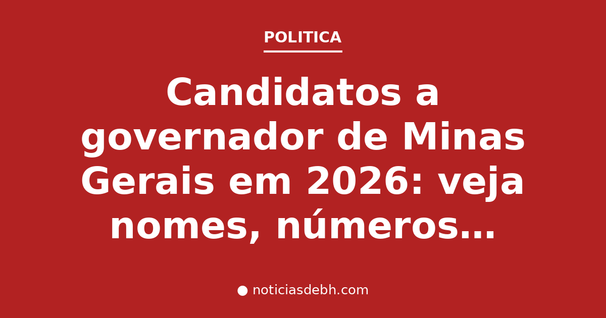 Candidatos a governador de Minas Gerais em 2026: veja nomes, números e biografias — Notícias de BH