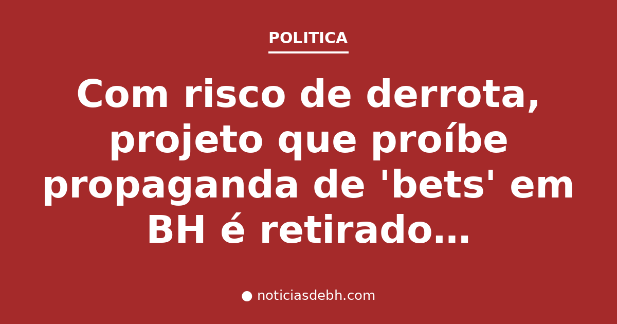 Com risco de derrota, projeto que proíbe propaganda de 'bets' em BH é retirado do Plenário da CMBH — Notícias de BH