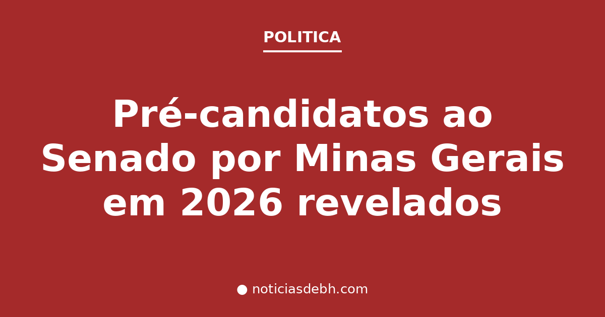 Pré-candidatos ao Senado por Minas Gerais em 2026 revelados