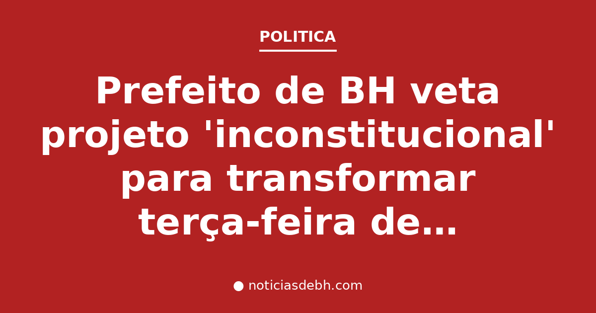 Prefeito de BH veta projeto 'inconstitucional' para transformar terça-feira de Carnaval em feriado — Notícias de BH