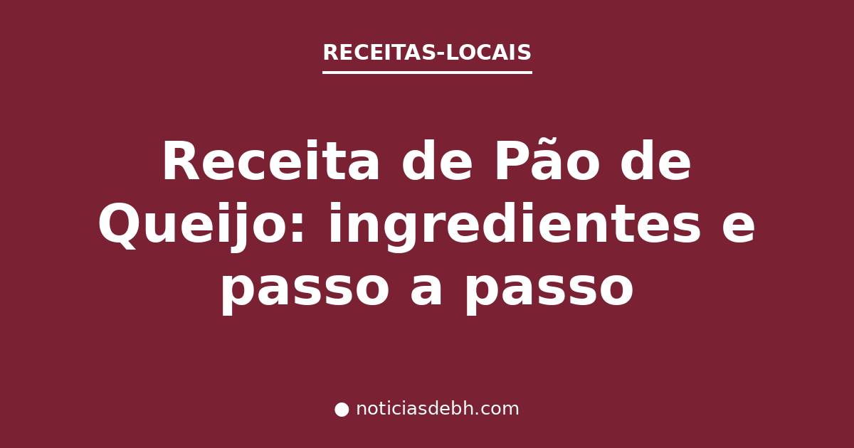 Receita de Pão de Queijo: ingredientes e passo a passo — Notícias de BH