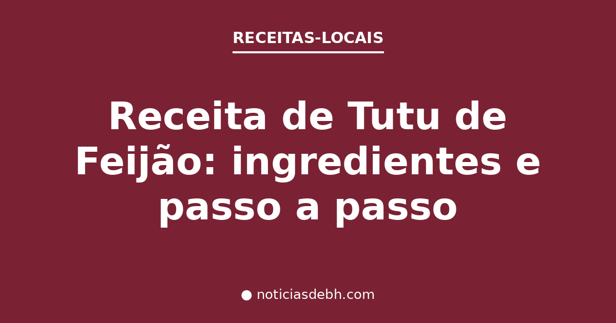 Receita de Tutu de Feijão: ingredientes e passo a passo — Notícias de BH