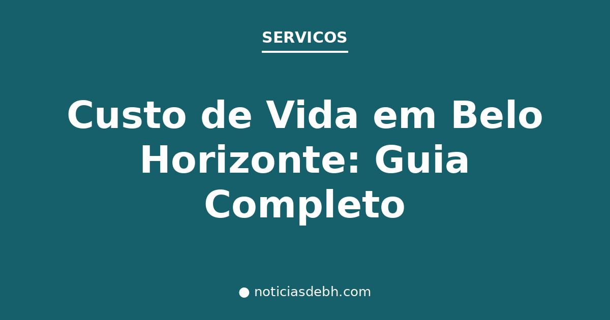 Custo de Vida em Belo Horizonte: Guia Completo