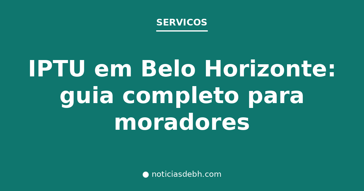 IPTU em Belo Horizonte: guia completo para moradores — Notícias de BH