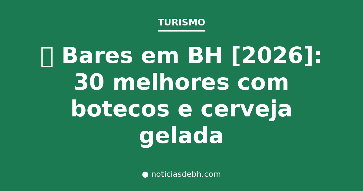 🍺 Bares em BH [2026]: 30 melhores com botecos e cerveja gelada — Notícias de BH