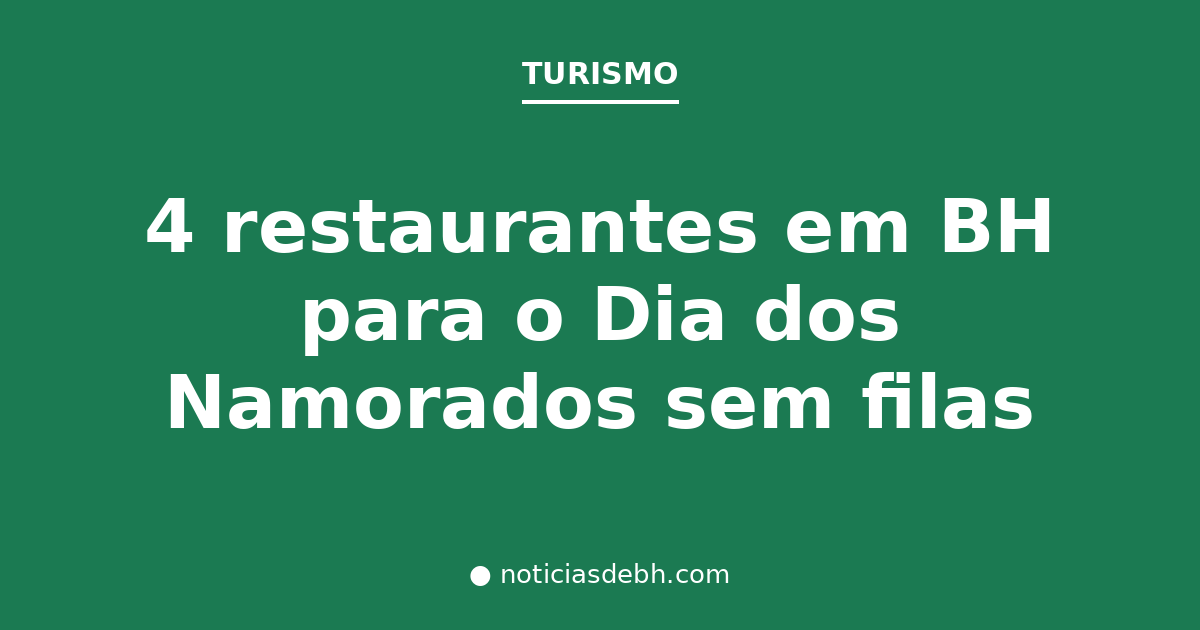 4 restaurantes em BH para o Dia dos Namorados sem filas — Notícias de BH