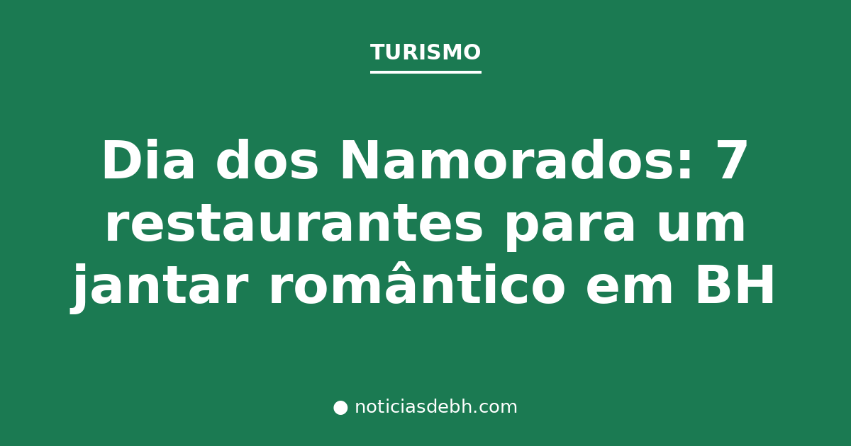 Dia dos Namorados: 7 restaurantes para um jantar romântico em BH — Notícias de BH