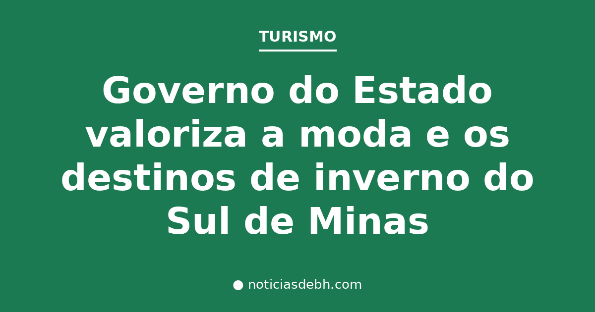 Governo do Estado valoriza a moda e os destinos de inverno do Sul de Minas — Notícias de BH