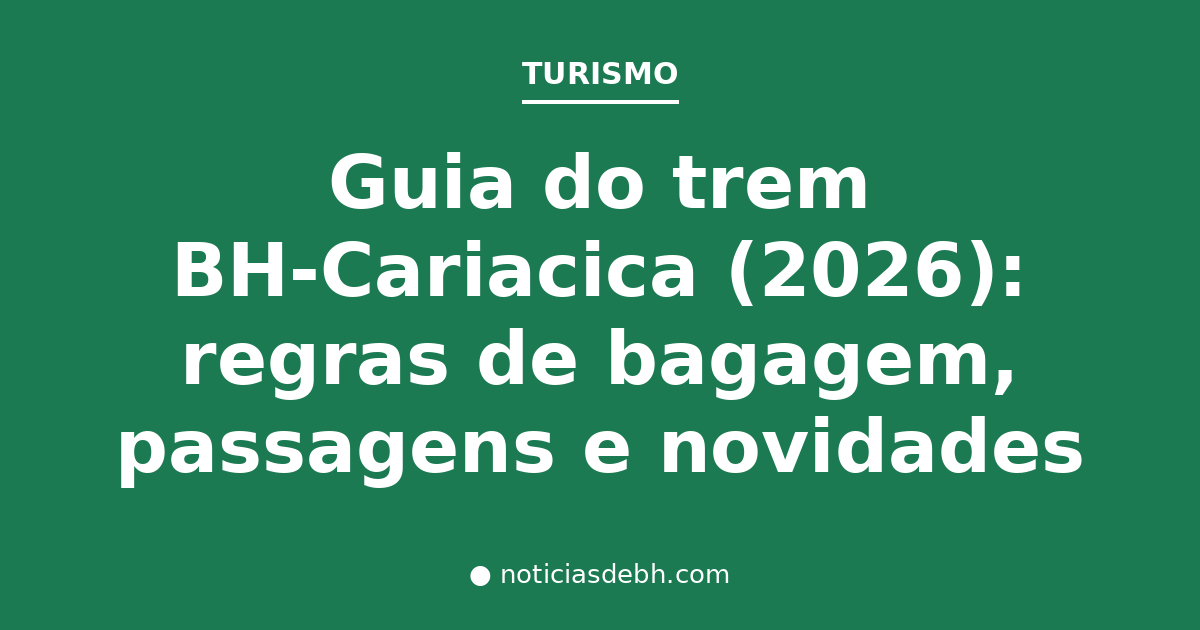 Guia do trem BH-Cariacica (2026): regras de bagagem, passagens e novidades — Notícias de BH