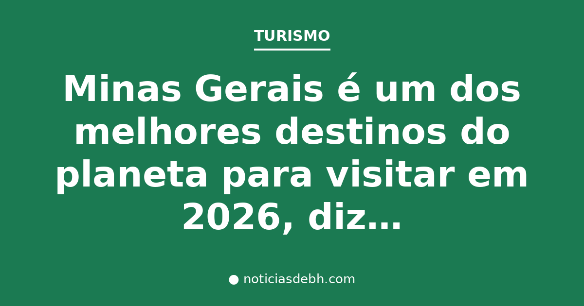 Minas Gerais é um dos melhores destinos do planeta para visitar em 2026, diz revista americana — Notícias de BH