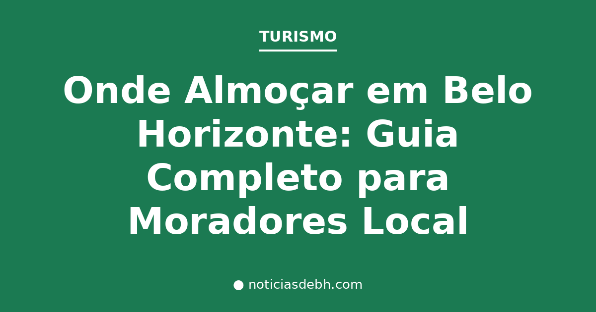 Onde Almoçar em Belo Horizonte: Guia Completo para Moradores Local — Notícias de BH