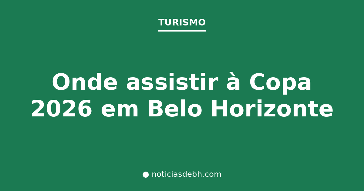 Onde assistir à Copa 2026 em Belo Horizonte — Notícias de BH